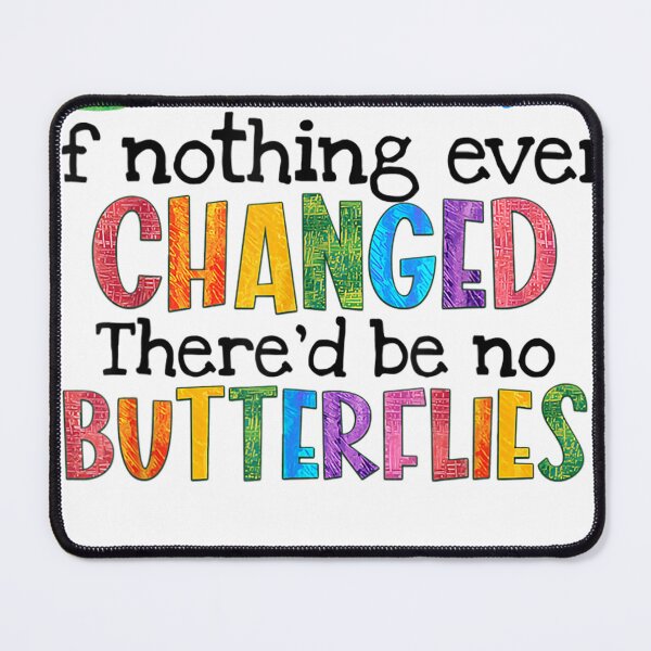 Item preview, If Nothing Ever Changed There'd be No Butterflies designed and sold by bridieshana717.
