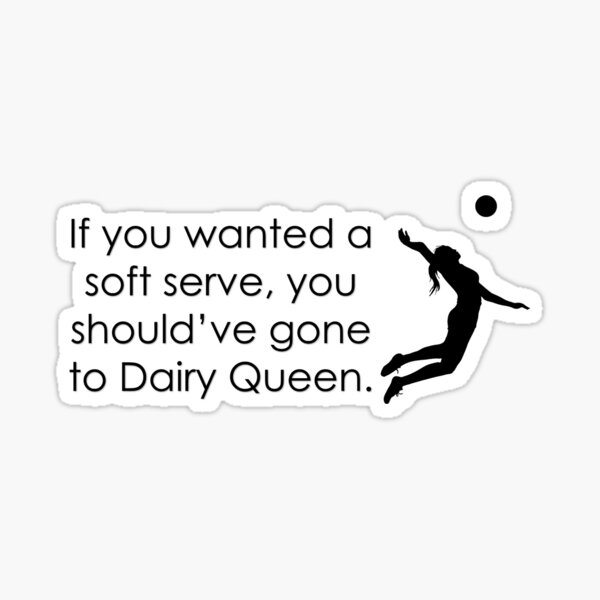 Du hättest zu Dairy Queen gehen sollen.
 Sticker