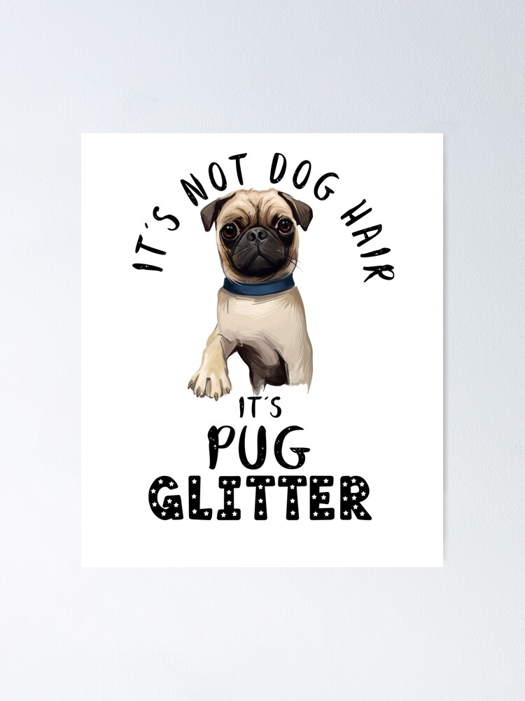 It's not dog hair it's PUG glitter funny dog quote