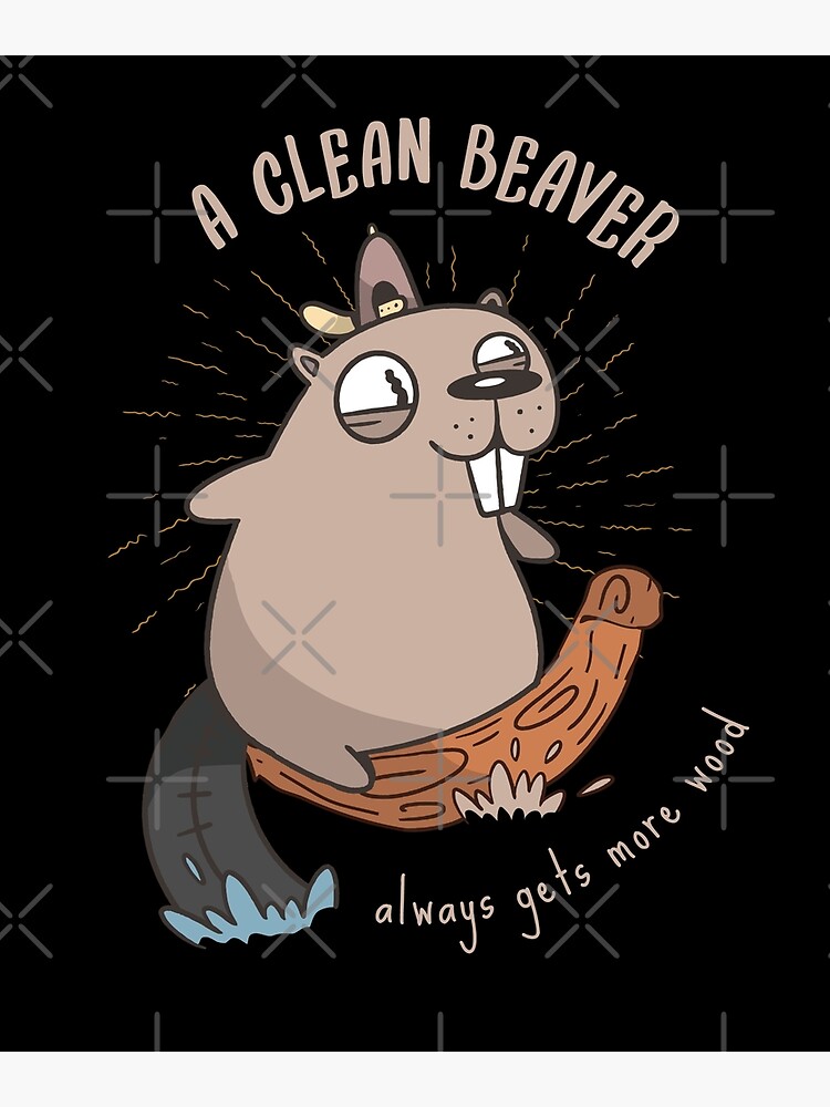"A Clean Beaver Always Gets More Wood Adult Joke" Poster by artado