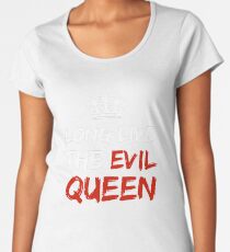 LONG LIVE THE EVIL QUEEN Women's Premium T-Shirt