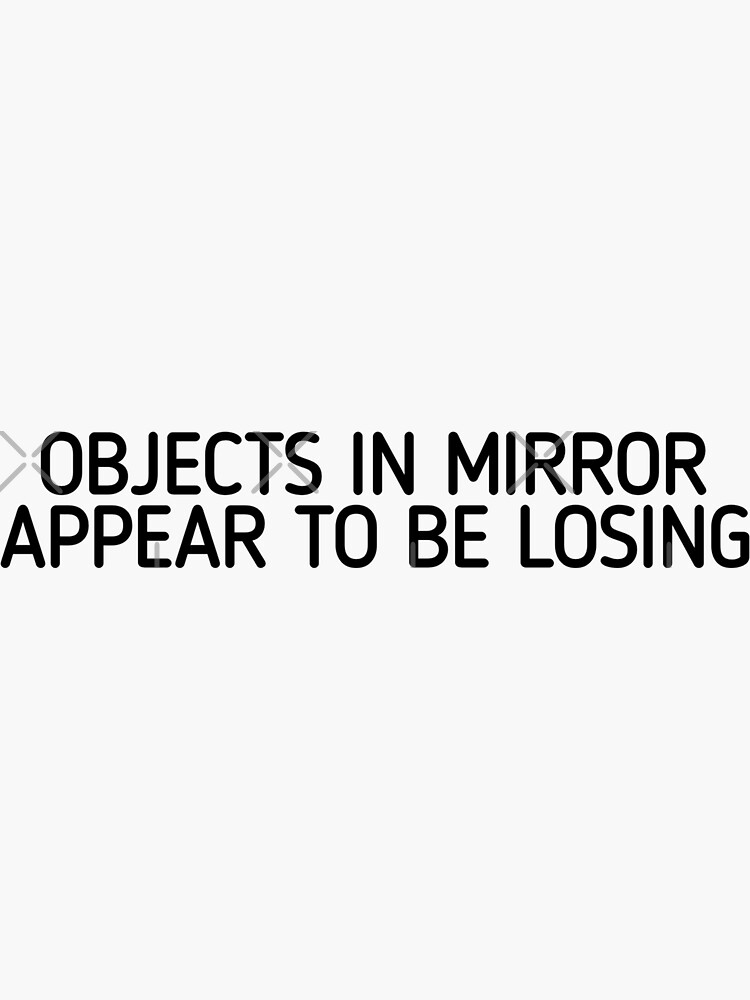 "Objects In Mirror Appear To Be Losing, Funny Car Decal, Side View