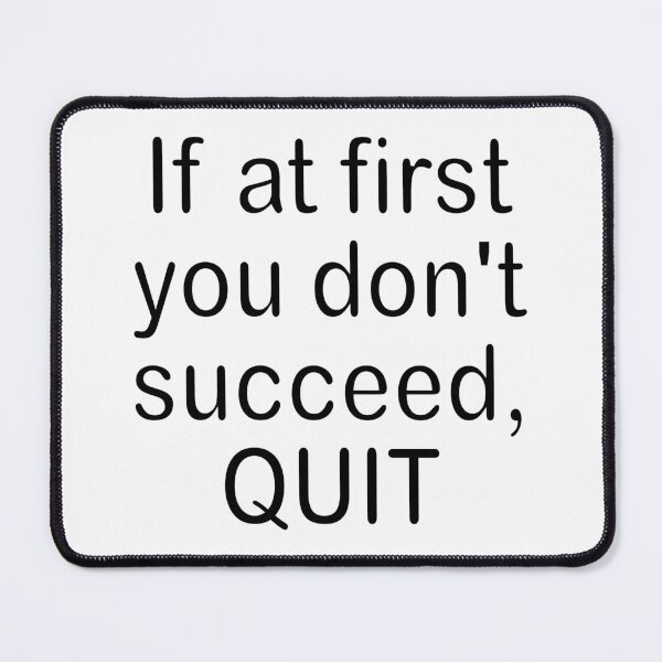 Item preview, If at first you don't succeed, QUIT designed and sold by Becky Hunter.