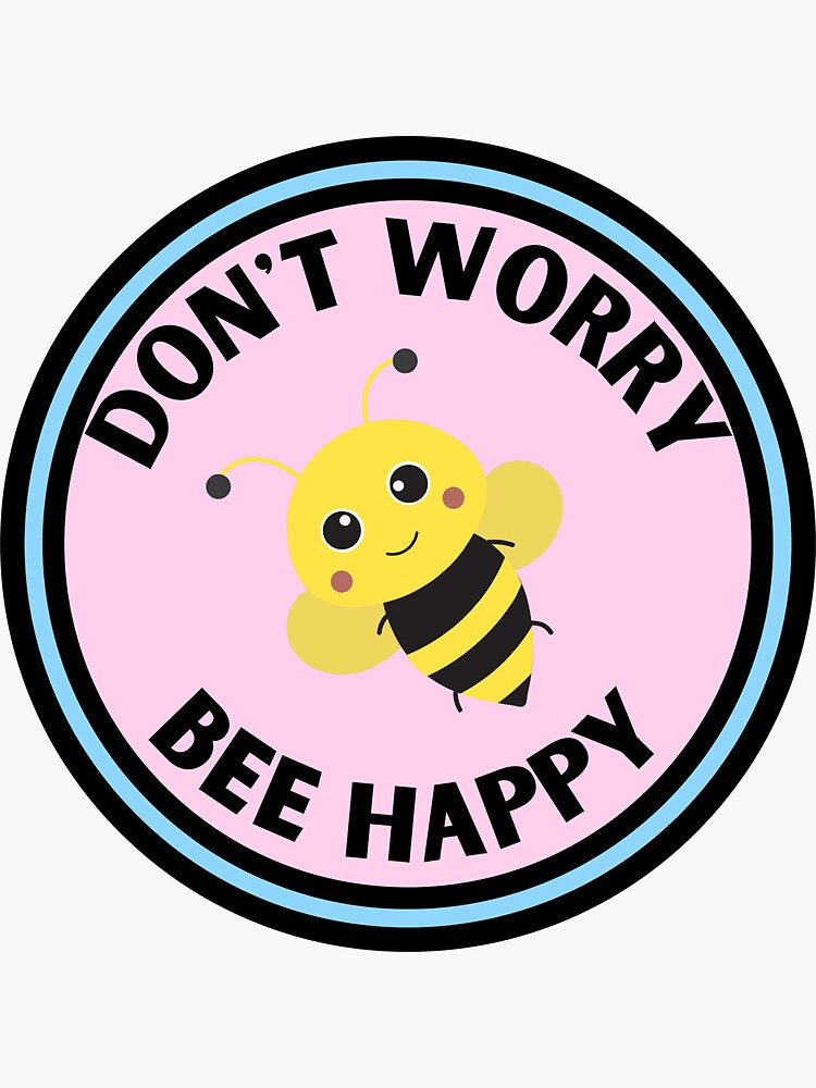 Don't Worry Bee Happy Vinyl Sticker - Laptop Sticker / Bee Stickers