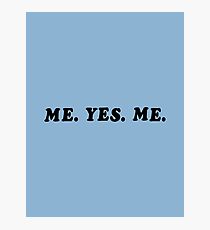 ME. YES. ME. Photographic Print