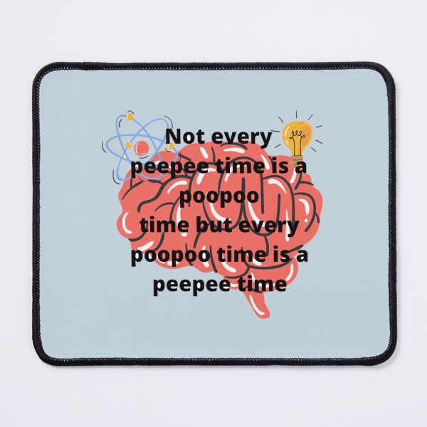 Item preview, Not every peepee time is a poopoo time but every poopoo time is a peepee time   designed and sold by AshleyPaigeC.
