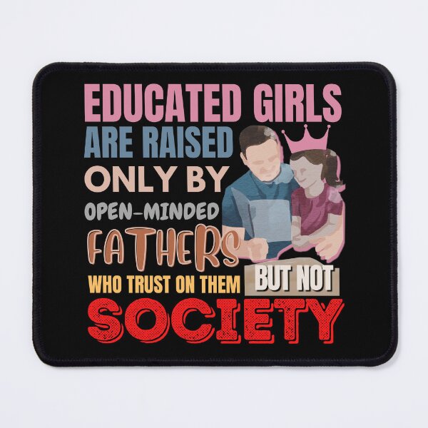 Item preview, EDUCATED GIRLS ARE RAISED ONLY BY OPEN-MINDED FATHERS WHO TRUST ON THEM BUT NOT SOCIETY | FATHER DAUGHTER QUOTES designed and sold by TrendyUniverse.