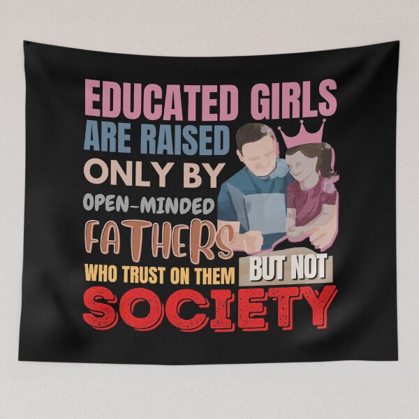 Item preview, EDUCATED GIRLS ARE RAISED ONLY BY OPEN-MINDED FATHERS WHO TRUST ON THEM BUT NOT SOCIETY | FATHER DAUGHTER QUOTES designed and sold by TrendyUniverse.