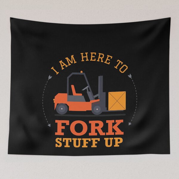 Item preview, I Am Here To Fork Stuff Up Funny Forklift Truck Driver designed and sold by artado.