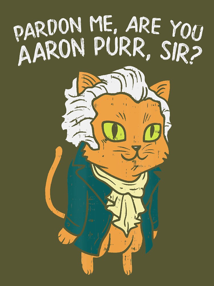 Hamilcat tshirt Are you Aaron Purr, Sir?-CL – Colamaga