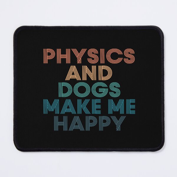 Item preview, Physics And Dogs Make Me Happy- Gift for Physics & Dogs Fans designed and sold by kindxinn.