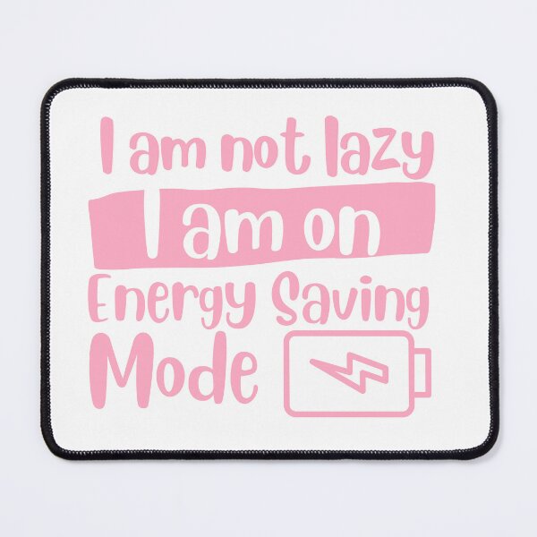 Item preview, I Am Not Lazy I Am On Energy Saving Mode designed and sold by azy2shop.
