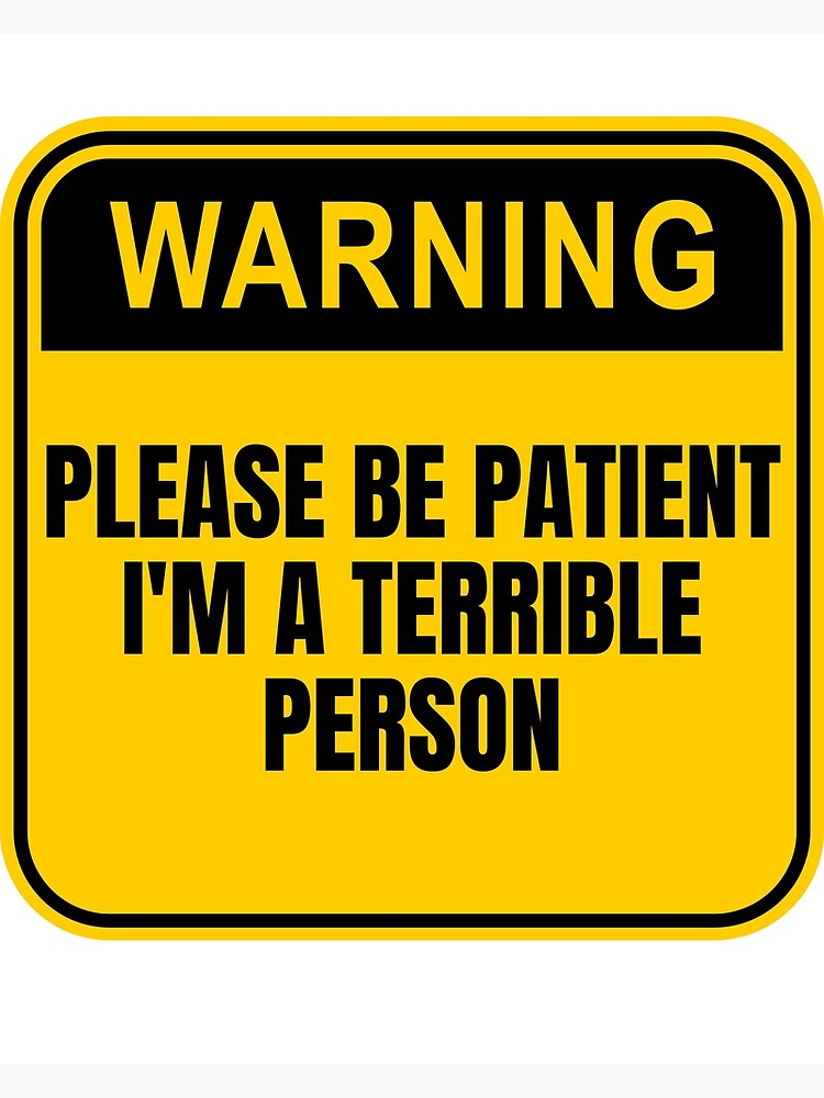 please-be-patient-i-m-a-terrible-person-poster-for-sale-by-bookofe