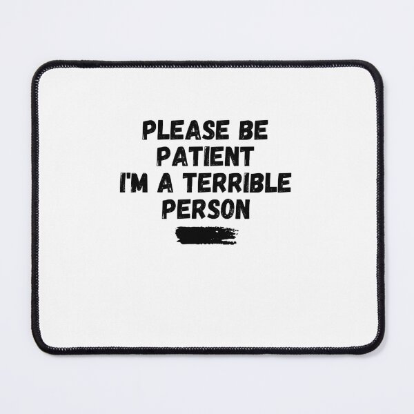 Item preview, Please Be Patient I'm a Terrible Person designed and sold by BookOfE.