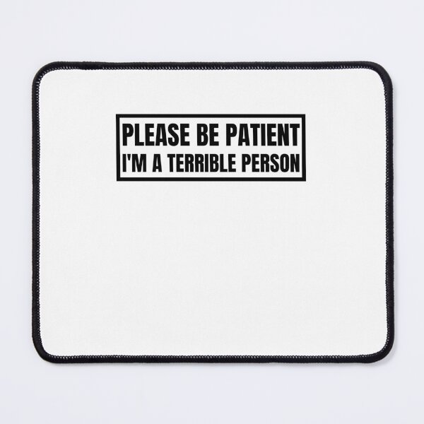 Item preview, Please Be Patient I'm a Terrible Person designed and sold by BookOfE.