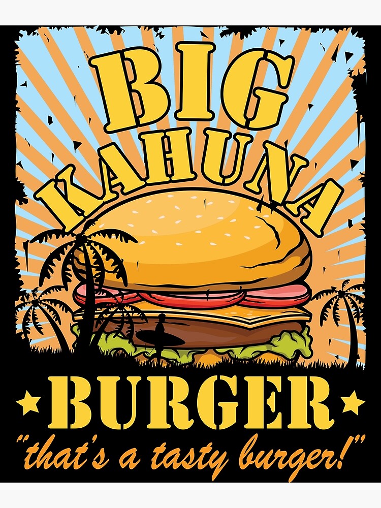 "Big Kahuna Burger - That's A Tasty Burger" Poster for Sale by ...