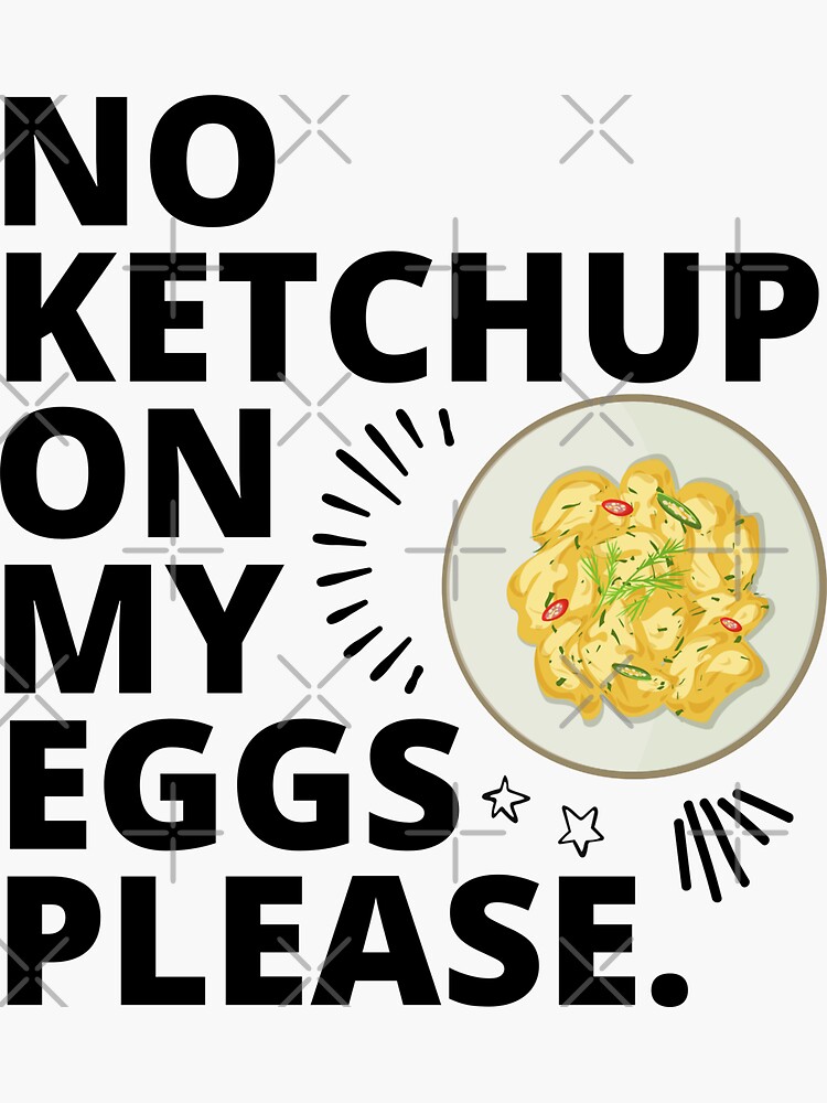"No Ketchup On My Eggs Please." Sticker by JockArts Redbubble