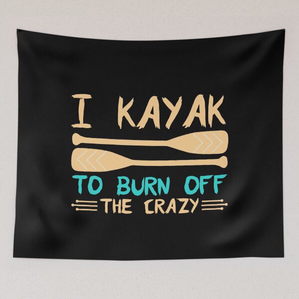 Item preview, I kayak  to burn off the crazy designed and sold by FurioInc.