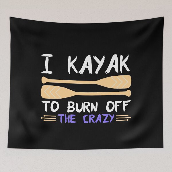 Item preview, I kayak  to burn off the crazy designed and sold by FurioInc.