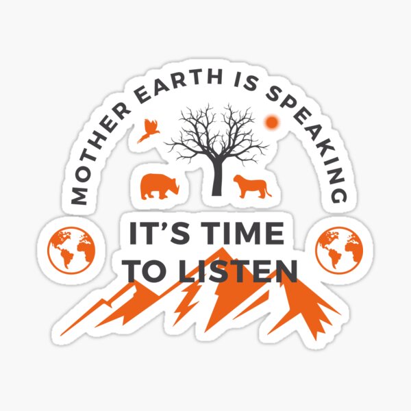 Mother Earth Is Speaking It's Time To Listen,nature,mountains and animals lover Sticker