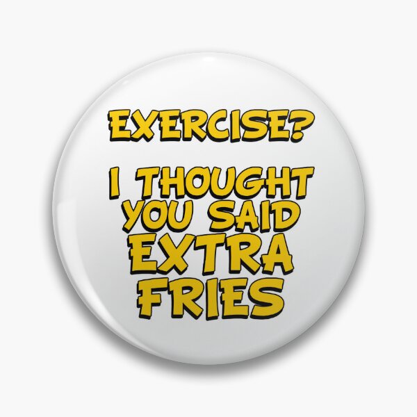 Item preview, EXERCISE? I Thought You Said - Extra Fries designed and sold by Wilcox PhotoArt.