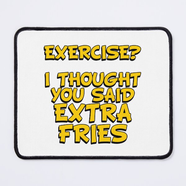 Item preview, EXERCISE? I Thought You Said - Extra Fries designed and sold by Wilcox PhotoArt.