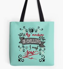 My sewing machine is calling - sew sewing seamstress quilt quilter quilting Tote Bag