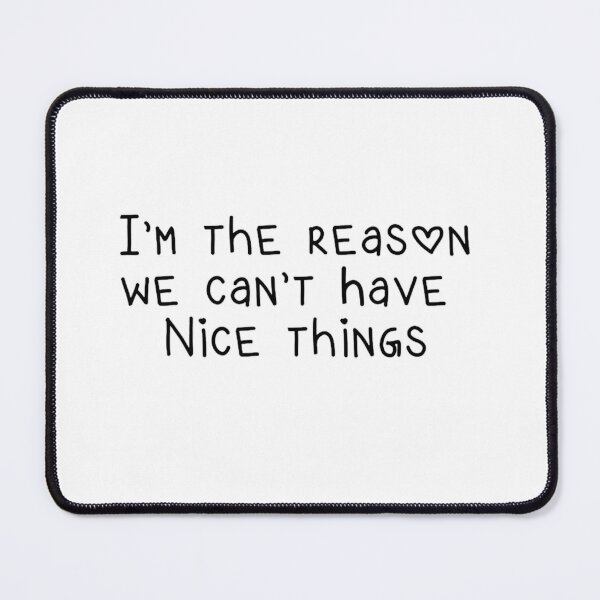 Item preview, I'm the reason we can't have nice things designed and sold by KaisPrints.
