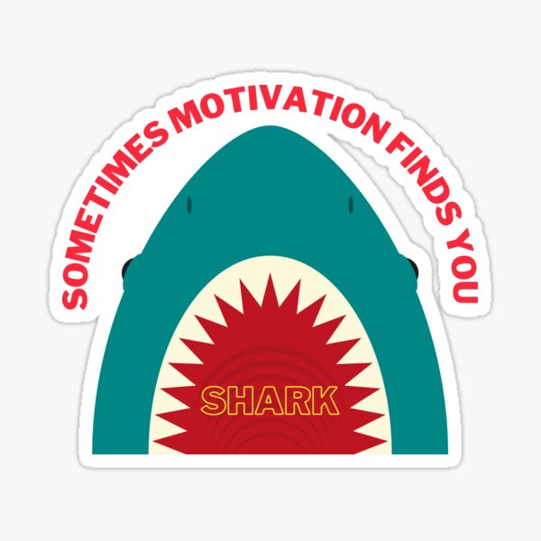 Sometimes Motivation Finds You Shark Sticker