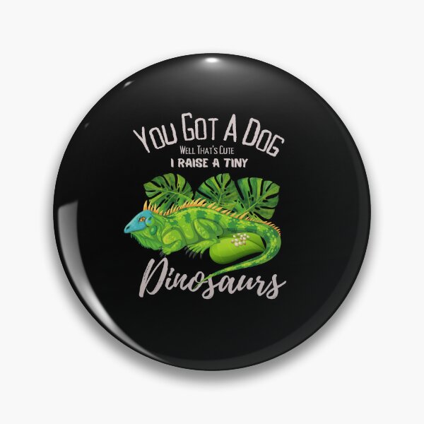 Item preview, You got a Dog well that's cute I raise a Tiny dinosaurs,funny  reptiles  green iguana  lover quote cool saying  designed and sold by ourpretty.