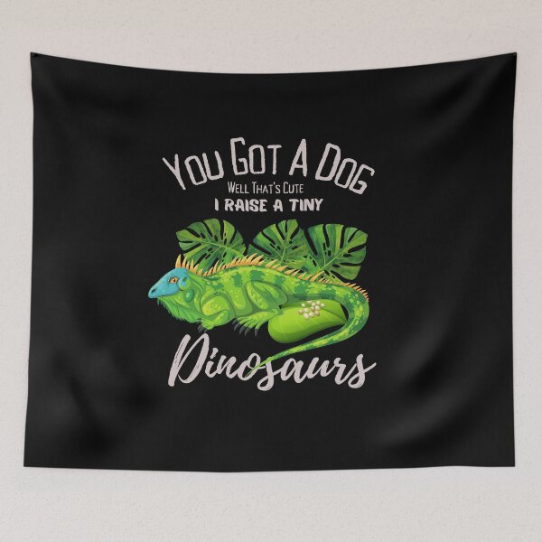 Item preview, You got a Dog well that's cute I raise a Tiny dinosaurs,funny  reptiles  green iguana  lover quote cool saying  designed and sold by ourpretty.