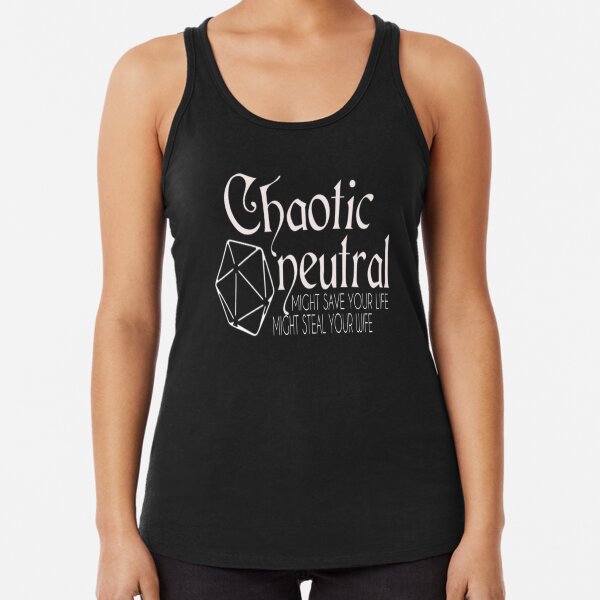 Chaotic Neutral, Might Save Your Life, Might Steal Your Wife Racerback Tank Top