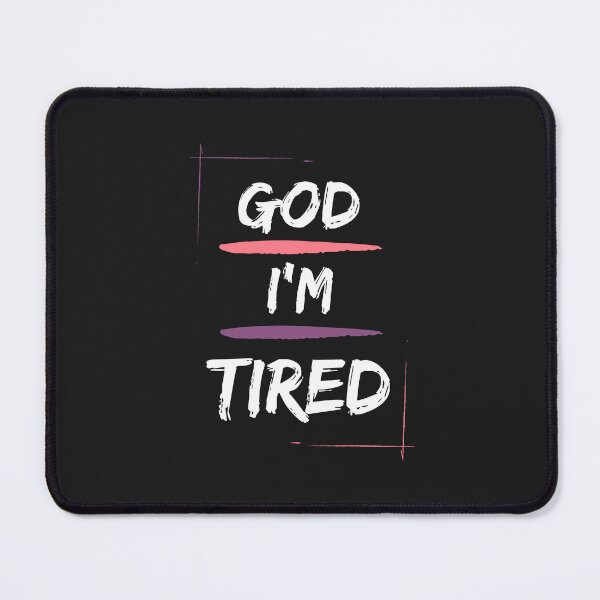 Item preview, God, I'm Tired designed and sold by jamsantos.