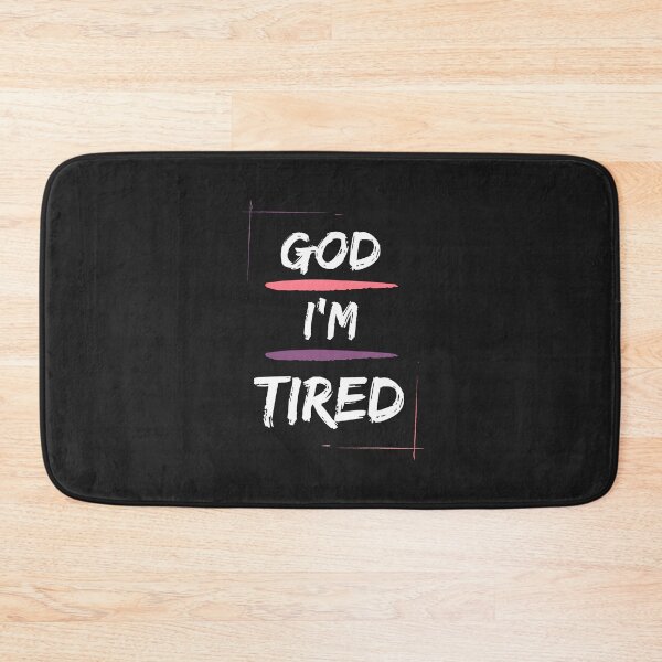 Item preview, God, I'm Tired designed and sold by jamsantos.