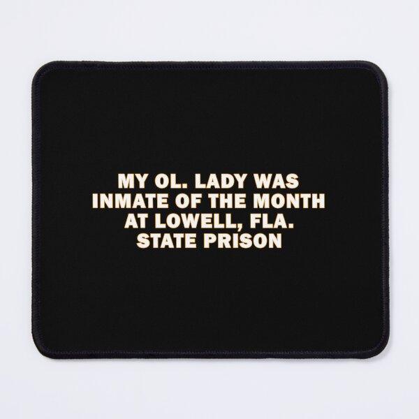 Item preview, My ol lady was inmate of the month at lowell fla state prison designed and sold by QueendarChanse.