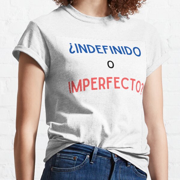 INDEFINITE OR IMPERFECT? Classic T-Shirt