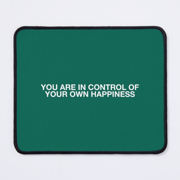 Item preview, YOU ARE IN CONTROL OF
YOUR OWN HAPPINESS designed and sold by pmdz.