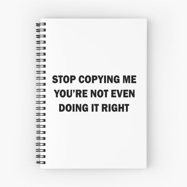 Item preview, Stop copying me you're not even doing it right designed and sold by andygiangore.