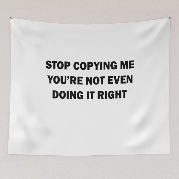 Item preview, Stop copying me you're not even doing it right designed and sold by andygiangore.