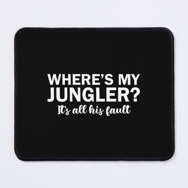 Item preview, Where's my jungler It's all his fault designed and sold by andygiangore.