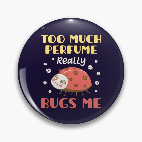 Item preview, Too Much Perfume Really Bugs Me designed and sold by jaygo.