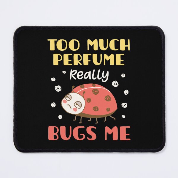 Item preview, Too Much Perfume Really Bugs Me designed and sold by jaygo.