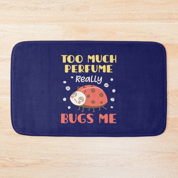 Item preview, Too Much Perfume Really Bugs Me designed and sold by jaygo.