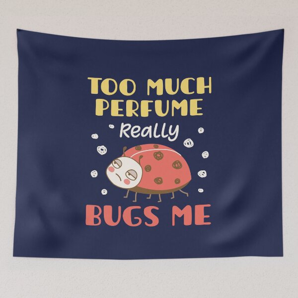 Item preview, Too Much Perfume Really Bugs Me designed and sold by jaygo.