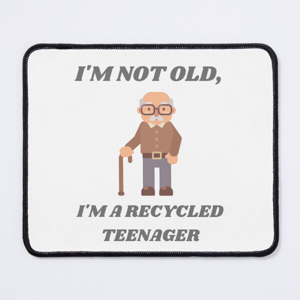Item preview, I'M Not Old I'M A Recycled Teenager designed and sold by dominikz96.