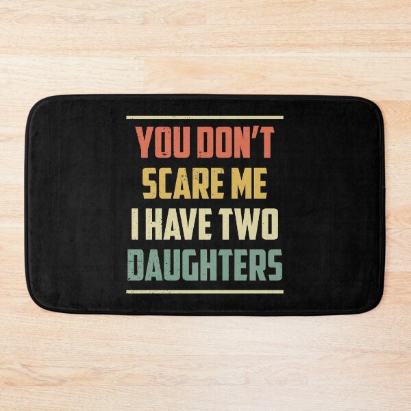 Item preview, You Don't Scare Me I Have Two Daughters Fathers Day Retro designed and sold by haselshirt.