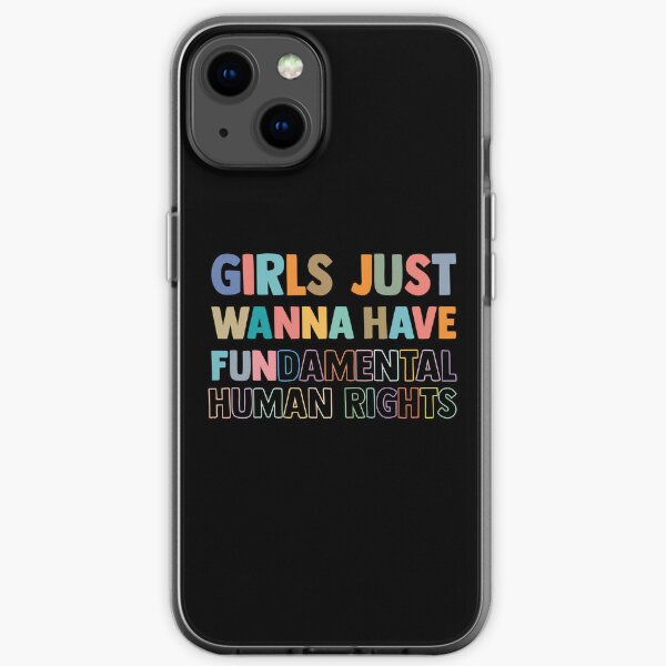 Girls Just Wanna Have Fundamental Human Rights iPhone Soft Case