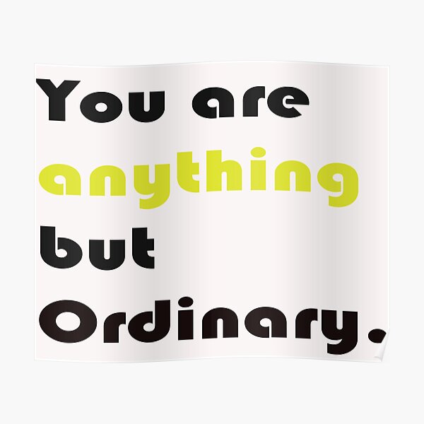"You Are Anything But Ordinary" Poster for Sale by Roego44 Redbubble