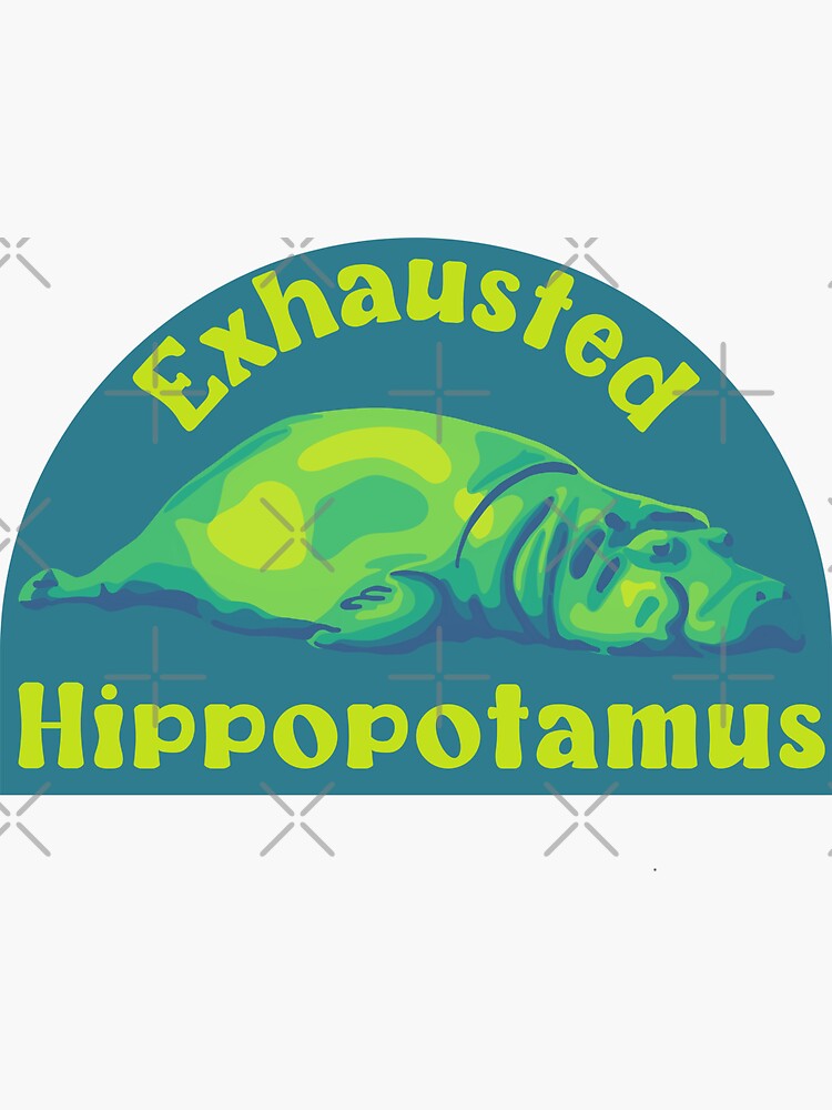 "Exhausted Hippopotamus" Sticker by unhingedheather Redbubble