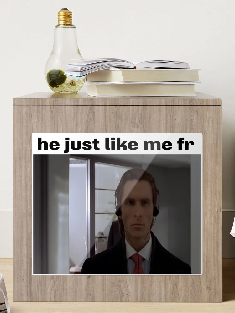 Patrick Bateman He just like me fr Sticker for Sale by 2KCo